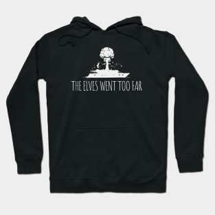 The Elves Went Too Far Hoodie